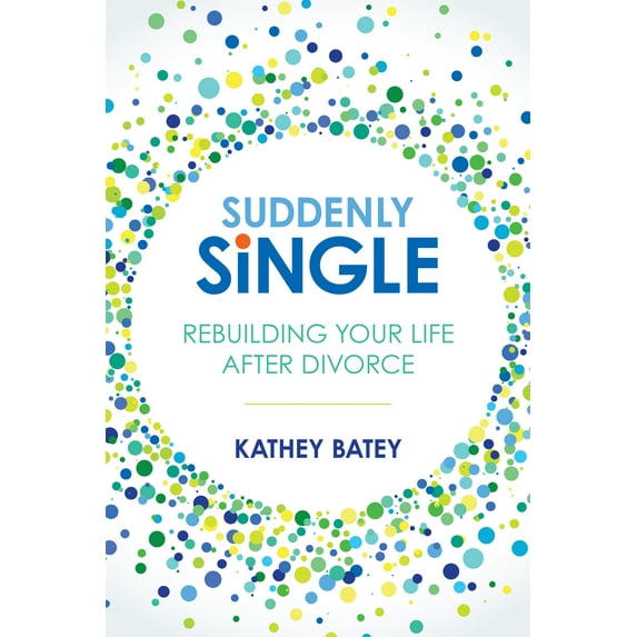 Suddenly Single : Rebuilding Your Life after Divorce (Paperback)