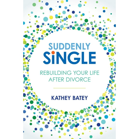 Suddenly Single : Rebuilding Your Life after Divorce (Paperback)