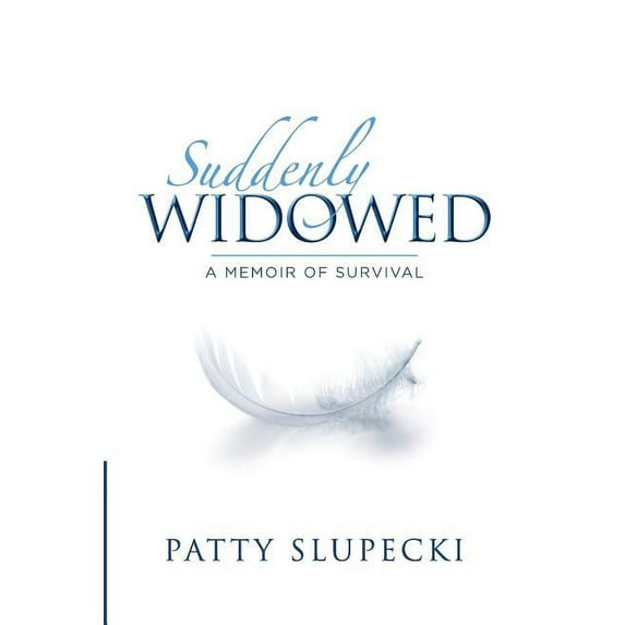 Suddenly Widowed: A Memoir of Survival (Paperback) by Patty Slupecki