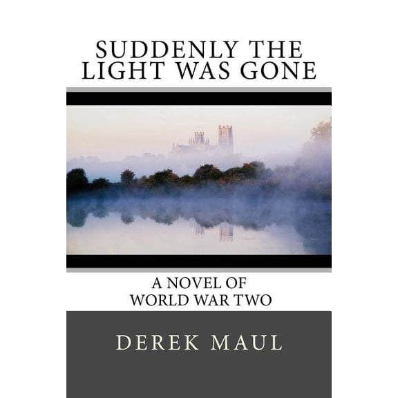 Suddenly the Light Was Gone: a WW2 novel, (Paperback)