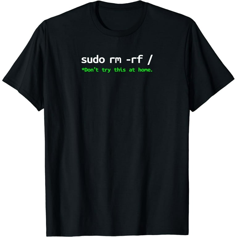 Sudo Rm Rf Shirt - Linux, Programmer, Engineer, Opensource Sudo Rm Rf Shirt - Linux, Programmer, Engineer, Opensource
