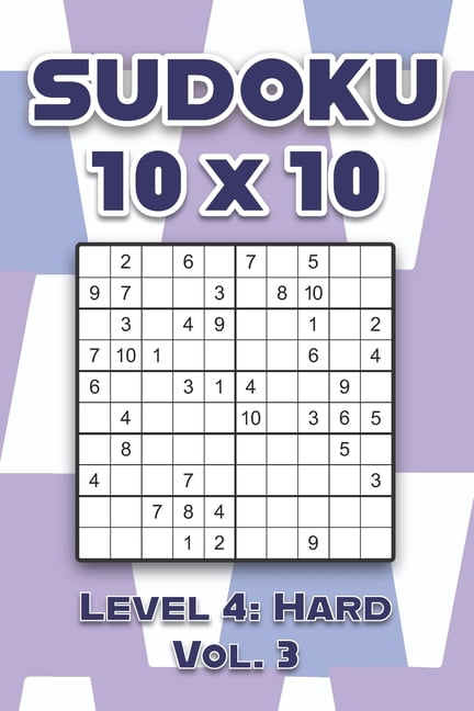 Sudoku 10 x 10 Level 4: Hard Vol. 3: Play Sudoku 10x10 Ten Grid With Solutions Hard Level Volumes 1-40 Sudoku Cross Sums, (Paperback)