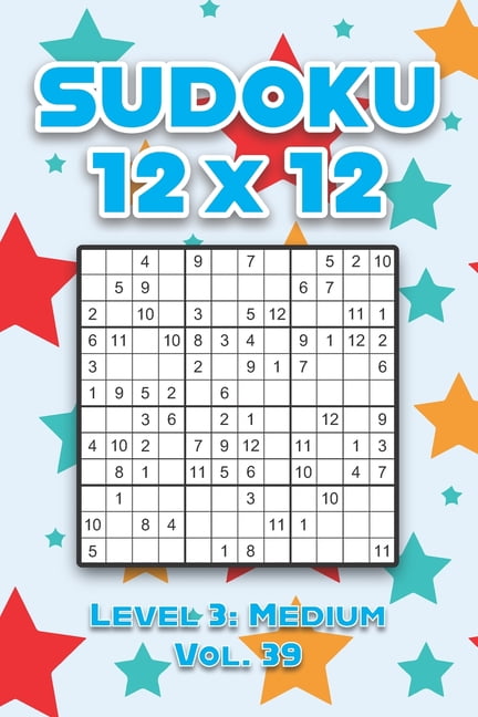 Sudoku 12 x 12 Level 3: Medium Vol. 39: Play Sudoku 12x12 Twelve Grid With Solutions Medium Level Volumes 1-40 Sudoku Cr, (Paperback)