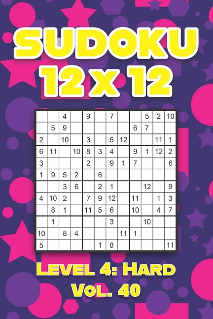 Sudoku 12 x 12 Level 4: Hard Vol. 40: Play Sudoku 12x12 Twelve Grid With Solutions Hard Level Volumes 1-40 Sudoku Cross , (Paperback)