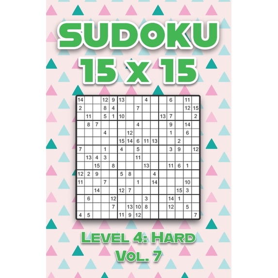 Sudoku 15 x 15 Level 4: Hard Vol. 7: Play Sudoku 15x15 Fifteen Grid With Solutions Hard Level Volumes 1-40 Sudoku Cross , (Paperback)