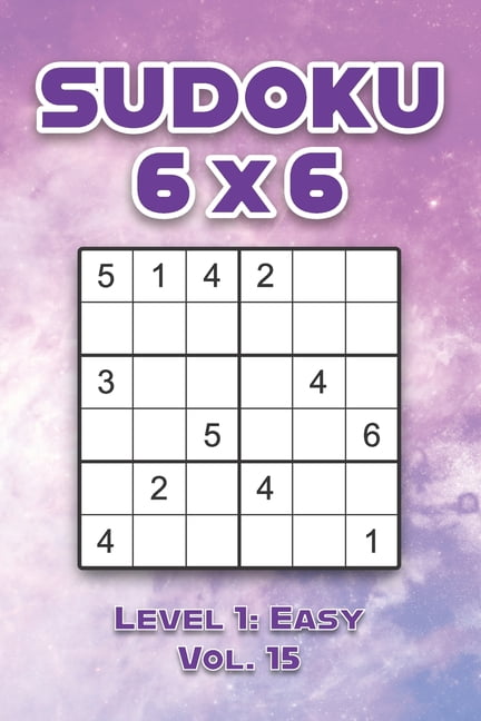 Sudoku 6 x 6 Level 1: Easy Vol. 15: Play Sudoku 6x6 Grid With Solutions Easy Level Volumes 1-40 Sudoku Cross Sums Variat, (Paperback)