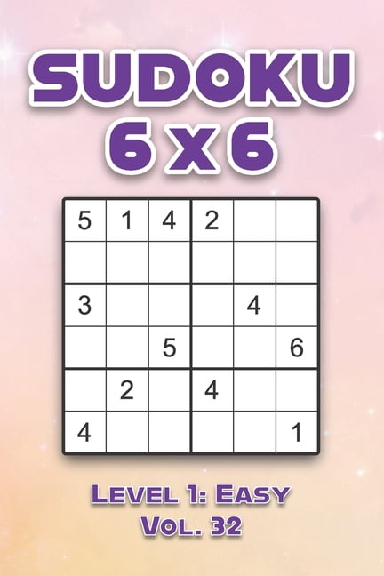 Sudoku 6 x 6 Level 1: Easy Vol. 32: Play Sudoku 6x6 Grid With Solutions Easy Level Volumes 1-40 Sudoku Cross Sums Variat, (Paperback)