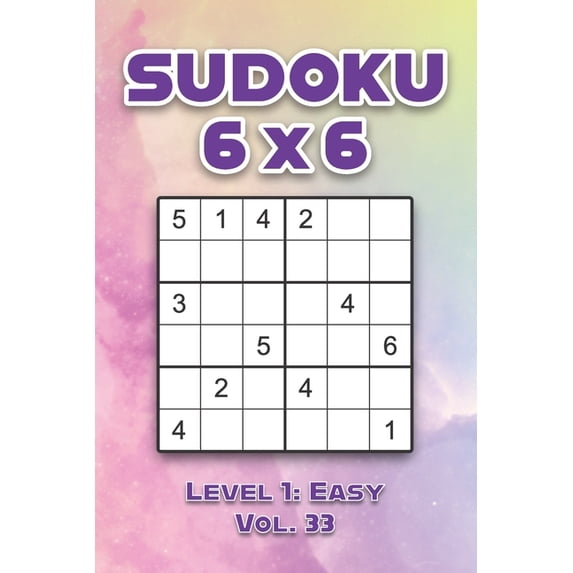 Sudoku 6 x 6 Level 1: Easy Vol. 33: Play Sudoku 6x6 Grid With Solutions Easy Level Volumes 1-40 Sudoku Cross Sums Variat, (Paperback)