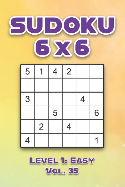 Sudoku 6 x 6 Level 1: Easy Vol. 35: Play Sudoku 6x6 Grid With Solutions Easy Level Volumes 1-40 Sudoku Cross Sums Variat, (Paperback)