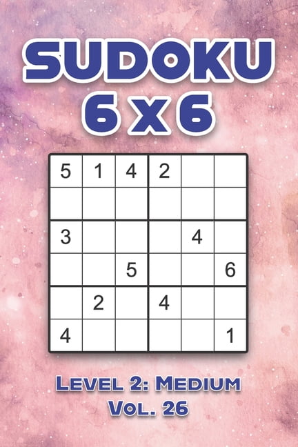 Sudoku 6 x 6 Level 2: Medium Vol. 26: Play Sudoku 6x6 Grid With Solutions Medium Level Volumes 1-40 Sudoku Cross Sums Va, (Paperback)
