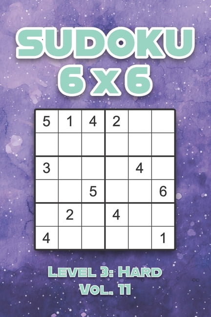Sudoku 6 x 6 Level 3: Hard Vol. 11: Play Sudoku 6x6 Grid With Solutions Hard Level Volumes 1-40 Sudoku Cross Sums Variat, (Paperback)