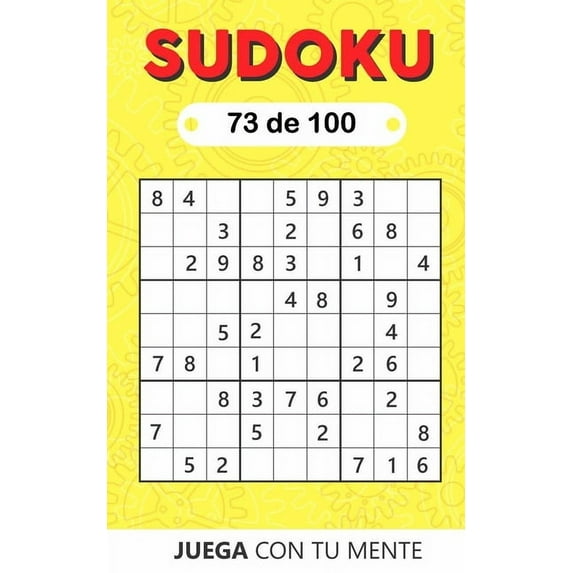 Sudoku 9x9: Juega con tu mente: SUDOKU 73 de 100: Colección de 100 diferentes SUDOKUS 9x9 Fáciles, Intermedios y Difíciles para Adultos y para Todos los que desean Poner a Prueba su Mente y Aumentar l
