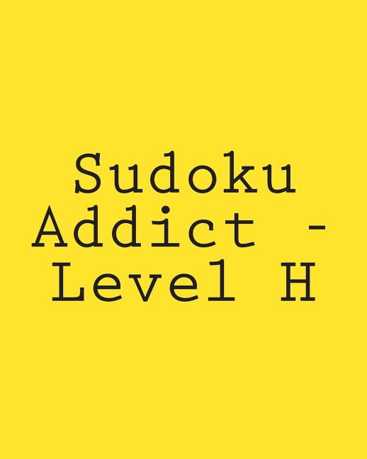 Sudoku Addict - Level H: 80 Easy to Read, Large Print Sudoku Puzzles, (Paperback)