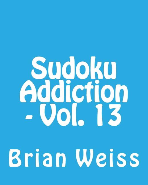 Sudoku Addiction - Vol. 13: Fun, Large Print Sudoku Puzzles, (Paperback)
