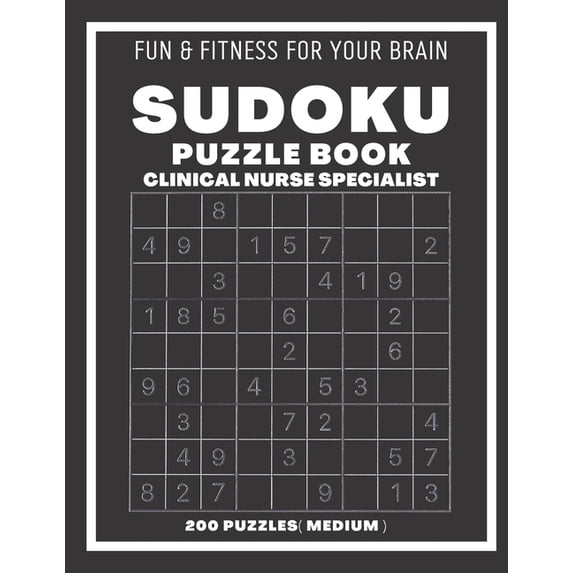 Sudoku Book For Clinical Nurse Specialist Medium: 200 Sudoku puzzles With Solutions, Puzzle Type 9Ã9, 4 of Puzzle Per Pa, (Paperback)