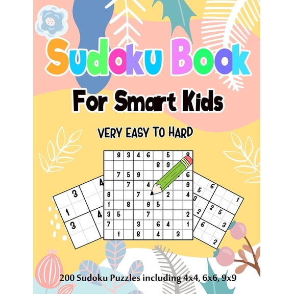 Sudoku Book for Smart Kids: 200 Sudoku Puzzles including 4x4, 6x6 and 9x9 for Kids Age 5-12 years, 365 Puzzles, 8 Levels, (Paperback)