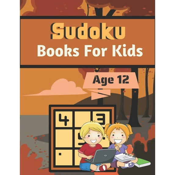 Sudoku Books For Kids Age 12: A Book Type for kids Beautiful and a cute sudoku brain games kids activity, (Paperback)