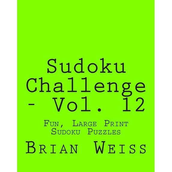 Sudoku Challenge - Vol. 12: Fun, Large Print Sudoku Puzzles, (Paperback)