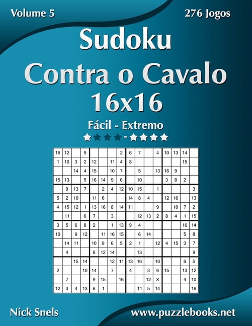 Sudoku Contra O Cavalo Sudoku Contra o Cavalo 16x16 - Fácil ao Extremo - Volume 5 - 276 Jogos, Book 5, (Paperback)