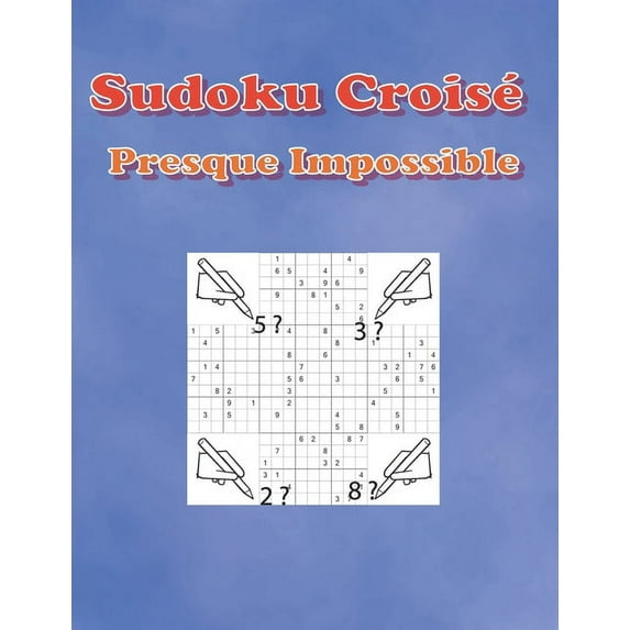 Sudoku Croisé Presque Impossible: 500 Grilles de sudokus diaboliques -Niveau très difficile avec solution - Grand Format - défi extrême (Paperback)