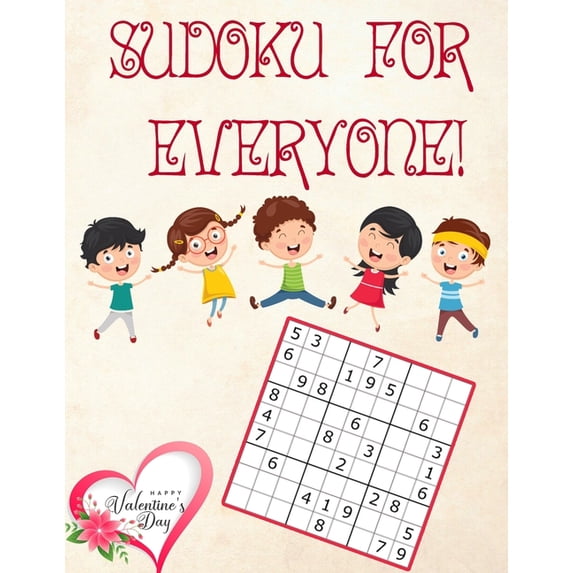 Sudoku for Everyone: valentines day books for kids - Activity book for kids that contains easy to advanced level fun Sudoku book for kids and young adults - valentines books for group of kids who love