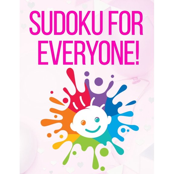 Sudoku for Everyone: valentines day books for kids - Activity book for kids that contains easy to advanced level fun Sudoku book for kids and young adults - valentines books for kids who love colors (