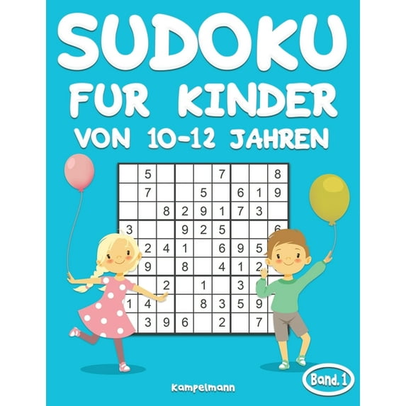 Sudoku Für Kinder Von 10-12 Jahren Sudoku für Kinder von 10-12 Jahren: 200 Sudoku-Rätsel für Kinder ab 10 bis 12 - mit Lösungen - Großdruck (Band 1), Book 1, (Paperback)