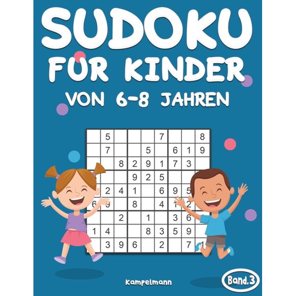 Sudoku FÃ¼r Kinder Von 6-8 Jahren Sudoku fÃ¼r Kinder von 6-8 Jahren: 200 Sudokus fÃ¼r intelligente Kinder von 6-8 Jahren - Mit Anleitungen, Profi-Tipps und , Book 3, (Paperback)