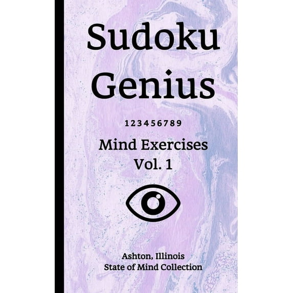Sudoku Genius Mind Exercises Volume 1: Ashton, Illinois State of Mind Collection Paperback 1655899732 9781655899737 Ashton state of mind collection