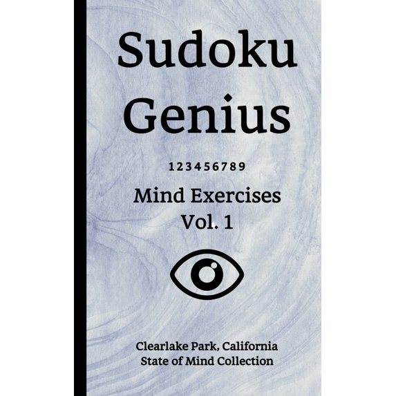 Sudoku Genius Mind Exercises Volume 1: Clearlake Park, California State of Mind Collection Paperback 1670124193 9781670124197 Clearlake Park state of mind collection
