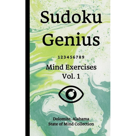 Sudoku Genius Mind Exercises Volume 1: Dolomite, Alabama State of Mind Collection Paperback 170729836X 9781707298365 Dolomite state of mind collection
