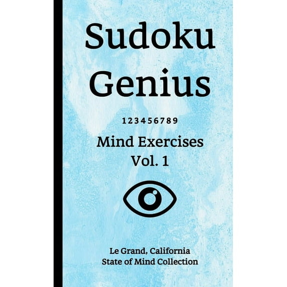Sudoku Genius Mind Exercises Volume 1: Le Grand, California State of Mind Collection Paperback 1670481360 9781670481368 Le Grand state of mind collection