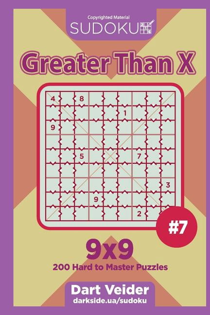 Greater Than X Sudoku Greater Than X - 200 Hard to Master Puzzles 9x9 (Volume 7), Book 7, (Paperback)