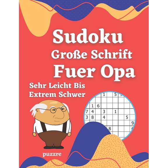 Sudoku Groe Schrift Fuer Opa - Sehr Leicht Bis Extrem Schwer: Logikspiele und Denkspiele Buch Fr Senioren, (Paperback)