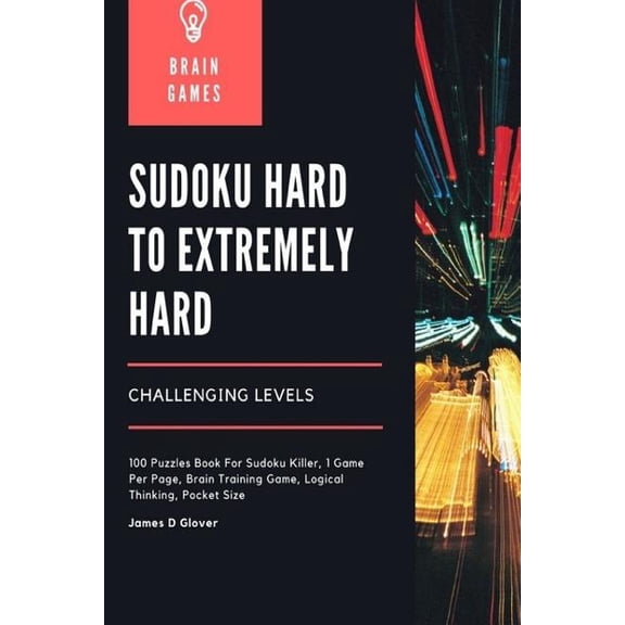 Sudoku Hard to Extremely Hard Challenging Levels: 100 Puzzles Book For Sudoku Killer, 1 Game Per Page, Brain Training Game, Logical Thinking, Pocket Size (Paperback)