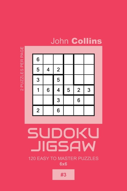 Sudoku Jigsaw Puzzle Book 6x6 Sudoku Jigsaw - 120 Easy To Master Puzzles 6x6 - 3, Book 3, (Paperback)