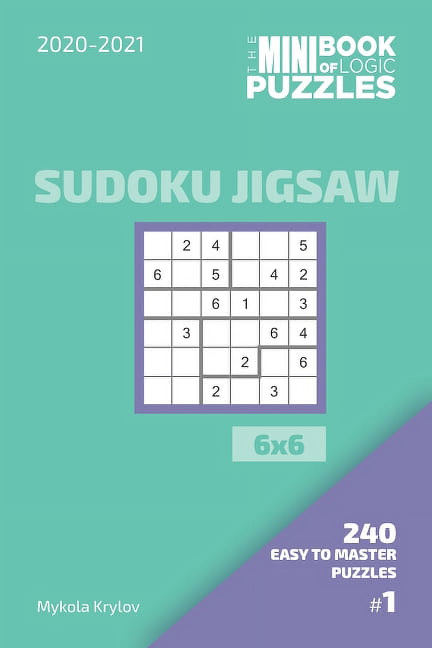 Sudoku Jigsaw Puzzle Book 6x6: The Mini Book Of Logic Puzzles 2020-2021. Sudoku Jigsaw 6x6 - 240 Easy To Master Puzzles. #1 (Series #1) (Paperback)