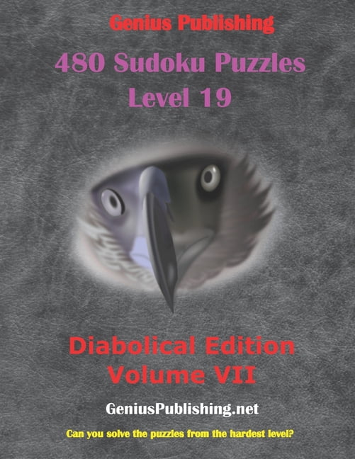 Sudoku Level 19 Puzzles - Diabolical Edi 480 Sudoku Level 19 Puzzles - Diabolical Edition Volume 7: Can you Solve the Puzzles from the Hardest Level?, Book 7, (Paperback)