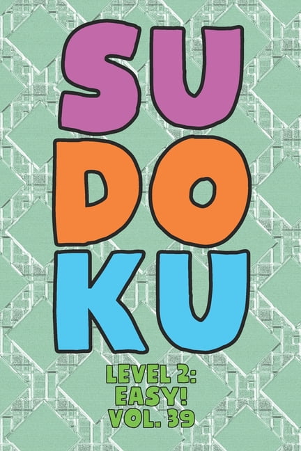 Sudoku Level 2: Easy! Vol. 39: Play 9x9 Grid Sudoku Easy Level 2 Volume 1-40 Play Them All Become A Sudoku Expert On The, (Paperback)