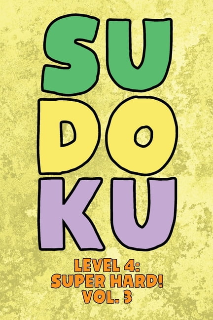 Sudoku Level 4: Super Hard! Vol. 3: Play 9x9 Grid Sudoku Super Hard Level 4 Volume 1-40 Play Them All Become A Sudoku Ex, (Paperback)