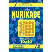 Sudoku Nurikabe - 200 Logic Puzzles 10x10 Volume 3 Paperback 1544026625 9781544026626 Dart Veider