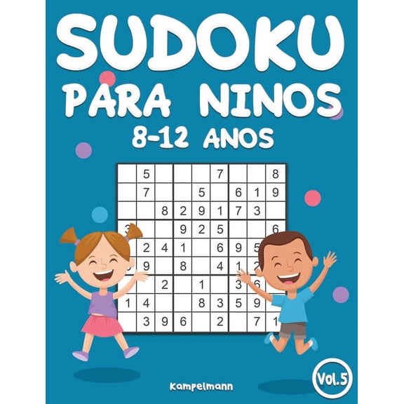 Sudoku Para Nios 8-12 Aos Sudoku Para Nios 8-12 Aos: 200 Sudoku para Nios de 8-12 Aos con Soluciones - Entrena la Memoria y la Lgica (Vo. 5), Book 5, (Paperback)