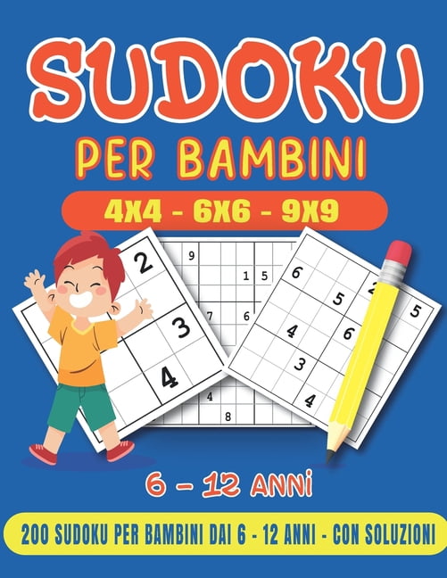 Sudoku Per Bambini 6-12 Anni: 200 Sudoku per Bambini (4x4 - 6x6 - 9x9) 6-12 anni da Facile a Difficile con Soluzioni. Li, (Paperback)