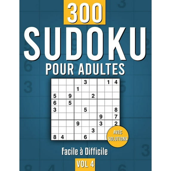 Sudoku Pour Adulte: 300 grilles Facile à Difficile, avec Instructions, Pro Tips et Solutions - Idéal pour les Adultes qui commencent à jouer, Volume 4 (Paperback)