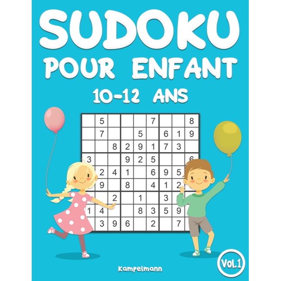 Sudoku Pour Enfants 10-12 ANS Sudoku pour enfants 10-12 ans: 200 Sudokus pour enfants de 10 12 ans - avec solutions (Vol. 1), Book 1, (Paperback)