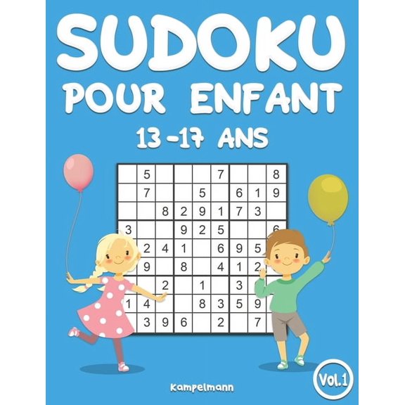 Sudoku Pour Enfants 13-17 ANS Sudoku pour enfants 13-17 ans: 200 Sudokus pour enfants de 13 17 ans - avec solutions (Vol. 1), Book 1, (Paperback)