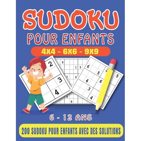 Sudoku Pour Enfants 6-12 Ans: 200 Sudoku pour Enfants Intelligents (4x4, 6x6, 9x9 - 200 grilles de sudoku) - Avec Instructions et Solutions. Livre De Sudoku Pour Enfants 6-12 Ans. (Paperback)
