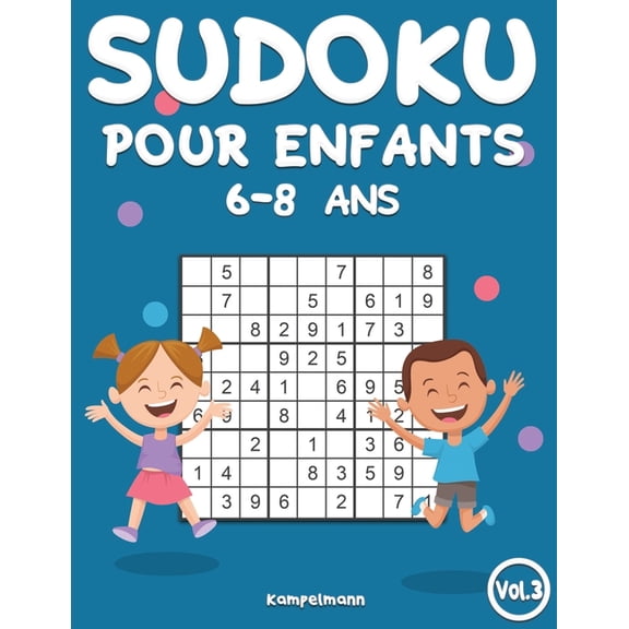 Sudoku Pour Enfants 6-8 ANS Sudoku Pour Enfants 6-8 Ans: 200 Sudoku pour Enfants Intelligents - Avec Guide, Pro Tips et Solutions - Large (Vol. 3), Book 3, (Paperback)