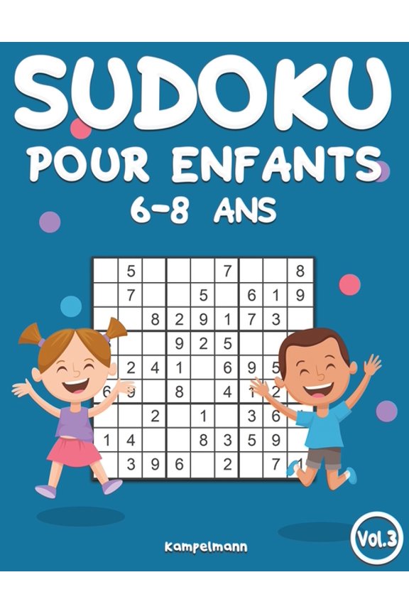 Sudoku Pour Enfants 6-8 ANS Sudoku Pour Enfants 6-8 Ans: 200 Sudoku pour Enfants Intelligents - Avec Guide, Pro Tips et Solutions - Large (Vol. 3), Book 3, (Paperback)