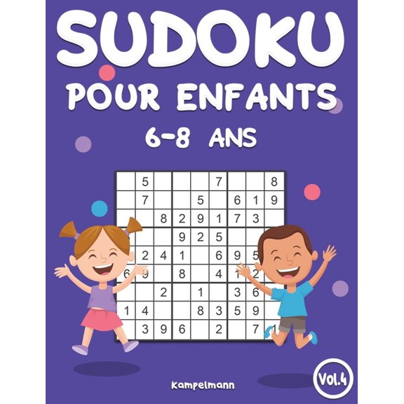 Sudoku Pour Enfants 6-8 ANS Sudoku Pour Enfants 6-8 Ans: 200 Sudoku pour Enfants Intelligents - Avec Guide, Pro Tips et Solutions - Large (Vol. 4), Book 4, (Paperback)